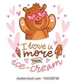 Cute teddy Bear character in love with heart in eyes and lettering calligraphy text. I love you more than ice cream. Hand drawn romantic illustration in cartoon style for card, poster, invitation
