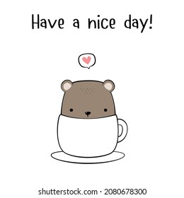 cute teddy bear in a coffee cup cartoon doodle have a nice day vector illustration