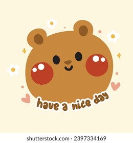 Cute teddy bear face with have a nice day text.Wild animal head character cartoon design.Heart.Flower.Kawaii.Vector.Illustration.Illustrator.