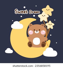 Cute teddy bear sit on moon and hold star shape balloon cloud night sky background.Wild animal character cartoon design.Sweet dream text.Kawaii.Vector.Illustration.