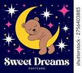 Cute teddy bear sleeping on crescent moon with stars on dark night sky. Sweet dreams postcard design for kids and nursery.