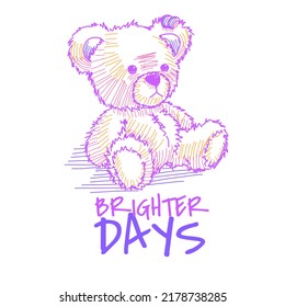 cute teddy bear toy hand drawing sketch style for t-shirt print design vector illustration and slogan "Brighter Days"