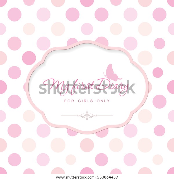 Cute template for notebook cover for girls. My\
first Diary. Elegant frame with butterfly on polka dot. Can be used\
for baby shower, wedding, scrapbook album. Pastel pink colors.\
Vector EPS10.