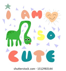 I Am So Cute - Text. Cute Dinosaur Vector Illustration.