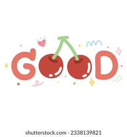 Cute text good with cherry on white background.Word hand drawn.Fruit icon.Pastel concept.Image for card,sticker,decoration.Kawaii.Vector.Illustration.