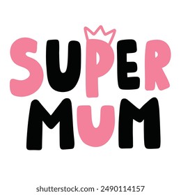 Cute text super mum, mother day vector.