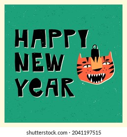 Cute tiger bauble, the incoming year symbol and hand lettering Happy New Year. Holidays modern and funny greeting card. Cartoon vector illustration.