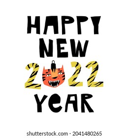 Cute tiger bauble, the incoming year symbol and hand lettering Happy New 2022 Year with tiger stripes animal print. Holidays modern and funny greeting card. Cartoon vector illustration.