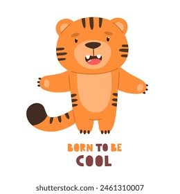 Cute tiger cub with the text Born to be cool. Vector character, children's print.