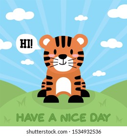 Cute Tiger Have a Nice Day design on hill background, good for icon, mascot, card, banner, poster, print and other uses.