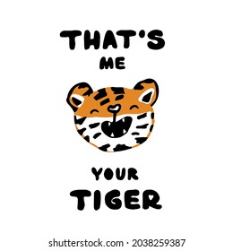 Cute tiger with open mouth and text concept. That` is me, your tiger hand drawn text for kids