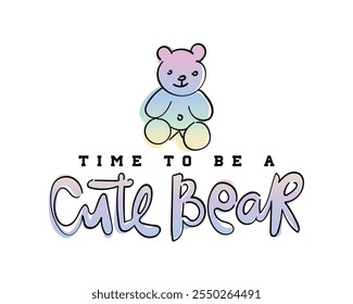 Cute toy bear animal drawing and quote typography. Vector illustration design.