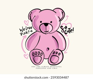 Cute toy bear stuffed animal drawing and quote slogan text. Vector illustration design for fashion, t shirt, prints, graphics, posters.