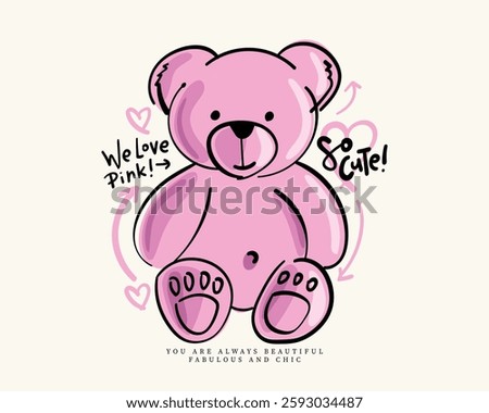 Cute toy bear stuffed animal drawing and quote slogan text. Vector illustration design for fashion, t shirt, prints, graphics, posters.