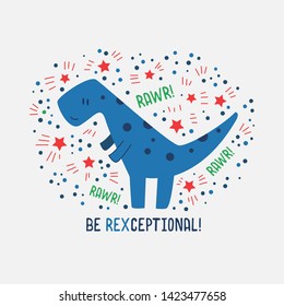 Cute T-Rex Dinosaur Cartoon Illustration with Slogan. Be rexceptional!