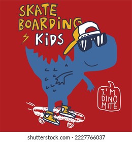 Cute t-rex with skateboard cartoon hand drawn, vector illustration design. with slogan skateboarding kids 