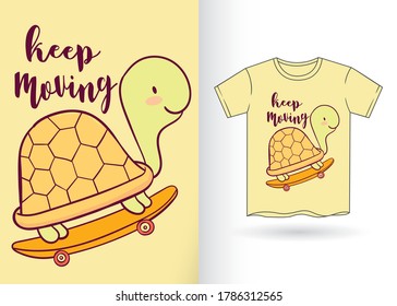 Cute turtle on skateboard cartoon with, keep moving, text for t shirt