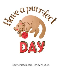 Cute typographic illustration with lying cat. Love or valentines day concept. Word play lettering. Have a perfect day. Isolated colored illustration on white background. Ideal for printout