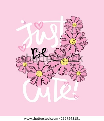 Cute typography, pink flowers. Vector illustration design for fashion graphics, t shirts, prints, posters, gifts.