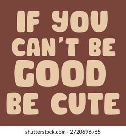 Cute typography text slogan if “you can’t be good be cute boy” t shirt, Awesome