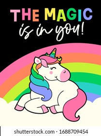 Cute unicorn cartoon and rainbow background with quotes "The magic is in you" for greeting card design. Motivational quotes with typography design.