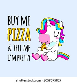 Cute unicorn quote vector illustration, unicorn eating pizza