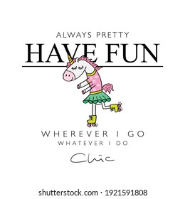 Cute unicorn with skates and have fun slogan text vector illustration design for fashion graphics, t shirt prints, posters, stickers etc