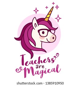 Cute unicorn teacher wearing eyeglasses, with text "Teachers are magical" simple cartoon vector illustration. Teaching, education, school, best teacher, teacher appreciation theme design element.