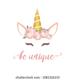 Cute unicorn vector graphic design. Cartoon unicorn head with flower crown illustration and inscription Be unique