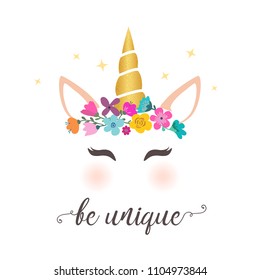 Cute unicorn vector graphic design. Cartoon unicorn head with flower crown illustration and inscription Be unique
