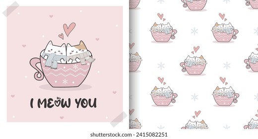 Cute Valentine Card and Seamless Pattern set with Kawaii Cute Cats. Hand drawn cute cartoon Cat in a cup doodle background with text - I Meow You