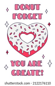 Cute Valentine Day donut heart with pun quote - ''Donut forget you are greate'' in retro cartoon style. Love vector illustration for favor tags, postcards, greeting cards, posters, or banners.