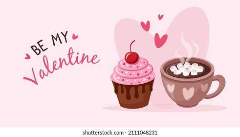 Cute Valentine's banner. Cup of cocoa with marshmallow and berry cupcake with chocolate and cherry. Pink background with hearts. Be My Valentine.