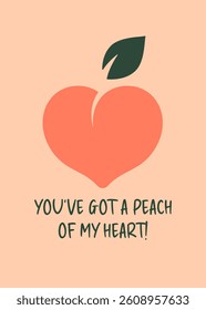Cute Valentine's Day card with a peach on a pastel pink background. You've got a peach of my heart greeting card with a heart shaped peach in flat cartoon style. Valentine's Day poster with funny text