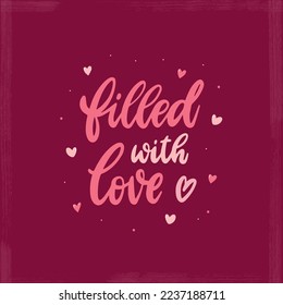 Cute Valentine's day card, poster, print, invitation, banner, sticker, sublimation decorated with lettering quote 'Filled with love' and hearts. EPS 10