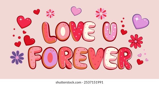 Cute Valentine's Day Love You Forever Illustration with hearts and flowers. Romantic lettering typography card, invitation, banner, template. Vector.