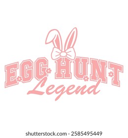 Cute varsity-style typography design with "Egg Hunt Legend" in pastel pink, decorated with bunny ears, a bow, and floral elements. 