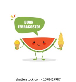 Cute vector card, illustration with watermelon cartoon character holding ice cream for italian traditional august holiday Ferragosto.