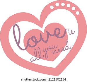 Cute vector design of a heart in a light pink shade with a sign that says "love is all you need".
