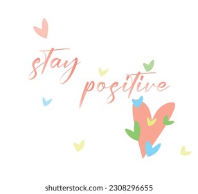 cute vector design with stay positive slogan and colorful hearts on white background