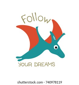 Cute vector dinosaur. Follow your dreams. Vector illustration
