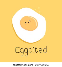 Cute vector fried egg with quote "Eggcited" illustrated on yellow background. Funny pun for card design in food concept.