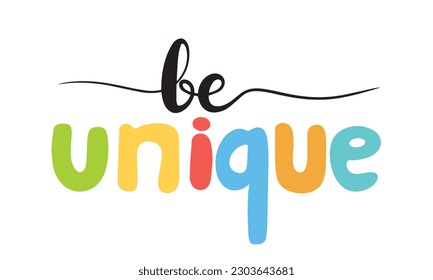 Cute vector hand drawn cartoon  lettering quote be unique. Colorful banner. Could be used as design for greeting card, poster, T-Shirt, web-design etc.