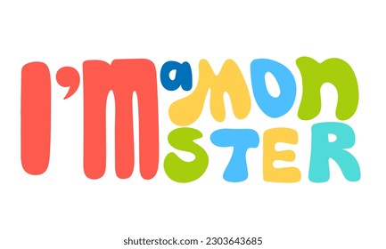 Cute vector hand drawn cartoon lettering quote i'm monster. Colorful banner. Could be used as design for greeting card, poster, T-Shirt, web-design etc.