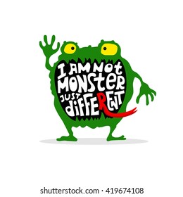 Cute vector hand drawn cartoon monster character with lettering quote "I Am Not Monster Just Different". Isolated on white. For using as mascot, design for greeting card, poster, T-Shirt, web-design.