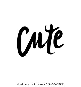 Cute - Vector hand drawn lettering phrase. Modern brush calligraphy for blogs and social media. Motivation and inspiration quotes for photo overlays, greeting cards, t-shirt print, posters.