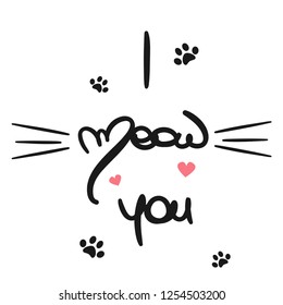cute vector hand drawn lettering text I meow you quote calligraphy illustration 