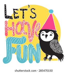 Cute vector hand drawn typography poster with black owl and text - Let's have fun. Inspirational and motivational illustration, party flyer or invitation, funny greeting card