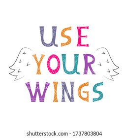 Cute vector illustration with angel's wings and colorful text Use Your Wings. Cozy picture for design children tee shirt print, kids poster, nursery art, decoration, template for greeting card, cover.