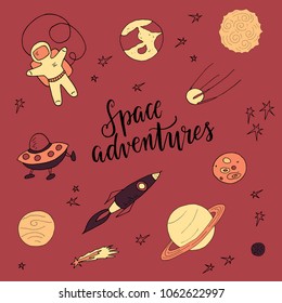 Cute vector illustration with Astronaut, Spaceship, Rocket, Moon, Sputnik, Stars in Outer space, Saturn and hand lettering text " Space adventures ". Funny space icon set